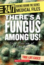 Cover of: There's a Fungus Among Us!: True Stories of Killer Molds (24/7: Science Behind the Scenes) by 