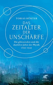 Das Zeitalter der Unschärfe - Die glänzenden und die dunklen Jahre der Physik 1895-1945 by Tobias Hürter
