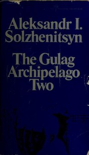 Cover of: The Gulag Archipelago 1918-1956: an experiment in literary investigation III-IV
