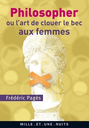 Cover of: Philosopher ou l'art de clouer le bec aux femmes by 