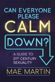 Cover of: Can Everyone Please Calm Down?: Mae Martin's Guide to 21st Century Sexuality