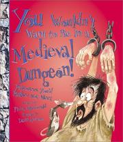 Cover of: You wouldn't want to be in a medieval dungeon! by Fiona MacDonald