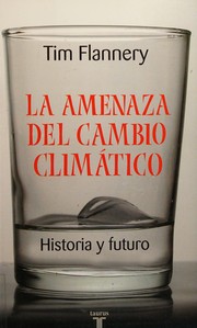 La amenaza del cambio climático by Tim F. Flannery