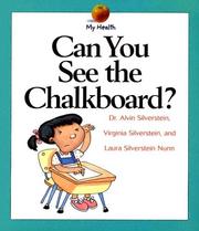 Cover of: Can You See the Chalkboard? (My Health Series) by Alvin Silverstein, Virginia Silverstein, Laura Silverstein Nunn