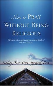 Cover of: How To Pray Without Being Religious by Janell Moon