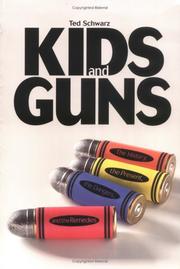 Cover of: Kids and guns: the history, the present, the dangers, and the remedies