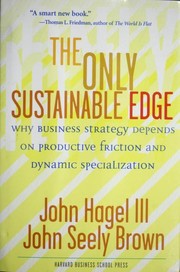 Cover of: The Only Sustainable Edge: Why Business Strategy Depends on Productive Friction and Dynamic Specialization