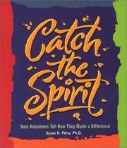 Cover of: Catch the Spirit: Teen Volunteers Tell How They Made a Difference (Single Title: Teen) by Susan K. Perry