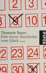 Cover of: Eine kurze Geschichte vom Glück by Thommie Bayer
