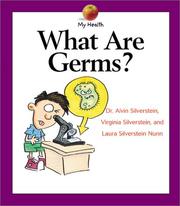 Cover of: What Are Germs? (My Health) by Alvin Silverstein, Virginia B. Silverstein, Laura Silverstein Nunn, Dr. Alvin, Virginia Silverstein, Silverstein, Laura Silverstein Nunn