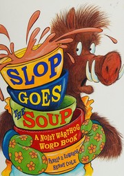 Cover of: Slop goes the soup: a noisy warthog word book