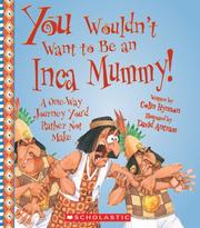 Cover of: You Wouldn't Want to Be an Inca Mummy!: A One-Way Journey You'd Rather Not Make (You Wouldn't Want to)