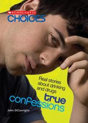Cover of: True Confessions: Real Stories About Drinking and Drugs (Scholastic Choices)
