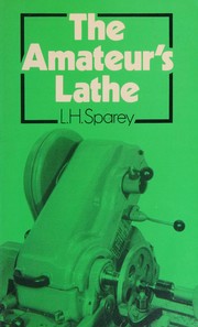 The amateur's lathe by Lawrence Henry Sparey