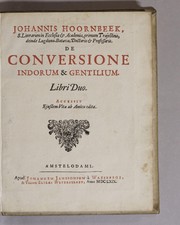 Cover of: Johannis Hoornbeek, S. literarum in ecclesia & academia, primum Trajectina, deinde Lugduno-Batava, doctoris & professoris. De conversione Indorum & gentilium. Libri duo