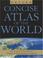 Cover of: Concise Atlas of the World