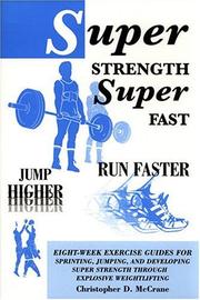 Cover of: Super Strength, Super Fast; Run Faster, Jump Higher: Eight-week Exercise Guides for Sprinting, Jumping And Developing Super Strength Through Explosive Weightlifting