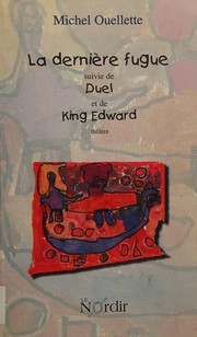 Cover of: La dernière fugue, suivi de Duel et de King Edward: théâtre