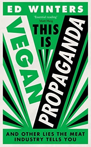 This Is Vegan Propaganda : (& Other Lies the Meat Industry Tells You) by Ed Winters