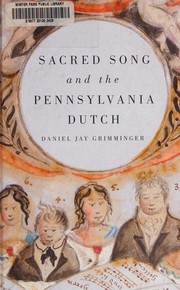 Cover of: Sacred song and the Pennsylvania Dutch by Daniel Jay Grimminger
