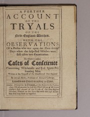 Cover of: A further account of the tryals of the New-England witches: With the observations of a person who was upon the place several days when the suspected witches were first taken into examination. To which is added, Cases of conscience concerning witchcrafts and evil spirits personating men