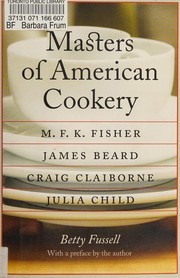 Cover of: Masters of American cookery: M.F.K. Fisher, James Andrew Beard, Raymond Craig Claiborne, Julia McWilliams Child