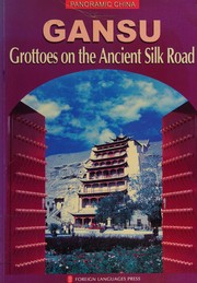 Cover of: Gansu: grottoes on the ancient Silk Road