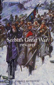 Serbia's great war, 1914-1918 by Andrej Mitrović