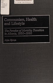Cover of: Communism, health and lifestyle: the paradox of mortality transition in Albania, 1950-1990