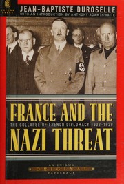 Cover of: France and the Nazi threat: the collapse of French diplomacy 1932-1939