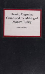 Cover of: Heroin, Organized Crime, and the Making of Modern Turkey