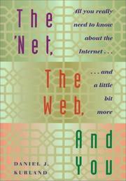 Cover of: The Net, the Web, and you: all you really need to know about the Internet-- and a little bit more