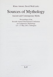 Cover of: Sources of mythology: ancient and contemporary myths : proceedings of the seventh annual International Conference on Comparative Mythology (15-17 May 2013, Tübingen)