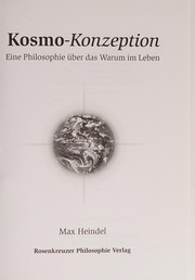 Cover of: Kosmo-Konzeption: eine Philosophie über das Warum im Leben ; eine elementare Abhandlung über die vergangene Entwicklung, die gegenwärtige Zusammensetzung und die zukünftige Entfaltung des Menschen