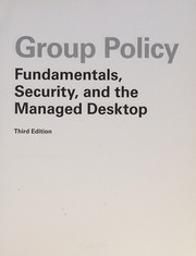 Cover of: Group policy: fundamentals, security, and the managed desktop