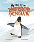 Cover of: My Life As an Emperor Penguin by John Sazaklis, Duc Nguyen