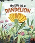 Cover of: My Life As a Dandelion by John Sazaklis, Duc Nguyen