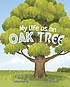 Cover of: My Life As an Oak Tree by John Sazaklis, Bonnie Pang
