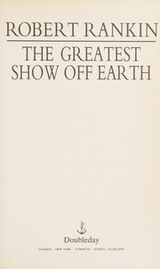 Cover of: The Greatest Show Off Earth by Robert Rankin