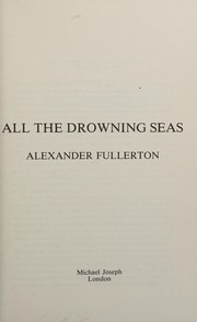 Cover of: All the drowning seas by Alexander Fullerton