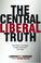 Cover of: The central liberal truth