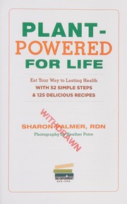 Cover of: Plant-powered for life: eat your way to lasting health with 52 simple steps and 125 delicious recipes