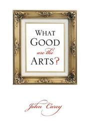 Cover of: What good are the arts? | Carey, John