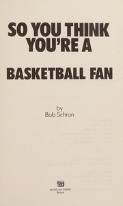 Cover of: So you think you're a basketball fan by Bob Schron