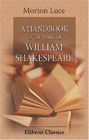 A handbook to the works of William Shakespeare by Morton Luce