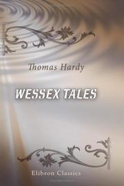 Cover of: Wessex Tales: That is to say: An Imaginative Woman; The Three Strangers; The Withered Arm; Fellow-Townsmen; Interlopers at the Knap; and The Distracted Preacher