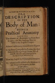 Cover of: Mikrokosmographia : or, a description of the body of man: being a practical anatomy shewing the manner of anatomizing from part to part; the like hath not been set forth in the English tongue, long since composed in Latine
