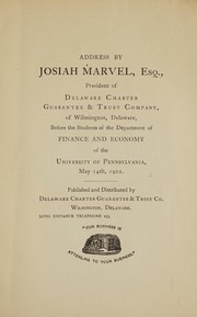 Cover of: Address by Josiah Marvel, esq., president of Delaware charter guarantee & trust company, of Wilmington, Delaware: before the students of the Department of finance and economy of the University of Pennsylvania, May 14th, 1902