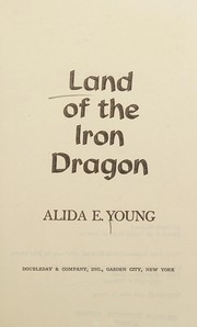 Cover of: Land of the iron dragon by Alida E. Young