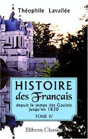 Cover of: Histoire des Français depuis le temps des Gaulois jusqu\'en 1830 by Théophile Lavallée, Théophile Lavallée